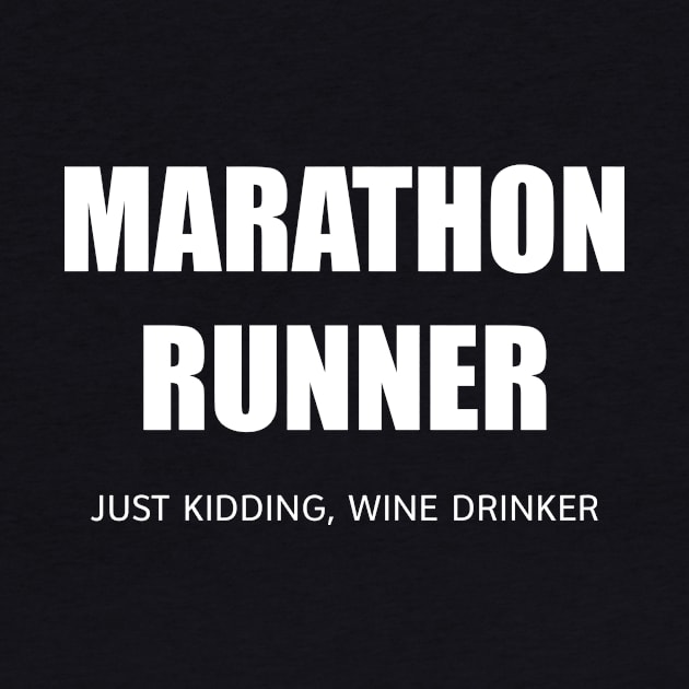 MARATHON RUNNER - JUST KIDDING, WINE DRINKER by DubyaTee